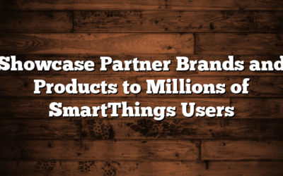Showcase Partner Brands and Products to Millions of SmartThings Users 